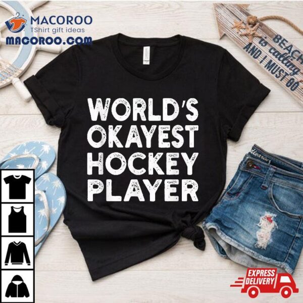 World’s Okayest Hockey Player Shirt | Tee