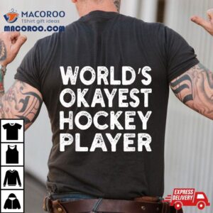 World S Okayest Hockey Player Tee Tshirt