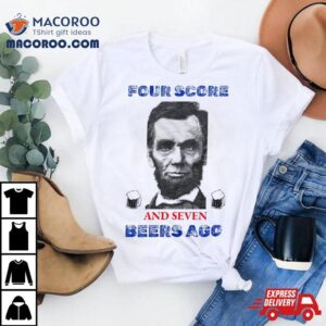 Abraham Lincoln Four Score Beers Ago Shirt