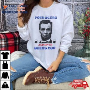 Abraham Lincoln Four Score Beers Ago Shirt