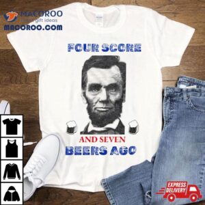 Abraham Lincoln Four Score Beers Ago Tshirt