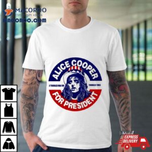 Alice Cooper For President A Troubled Man For Troubled Times Shirt