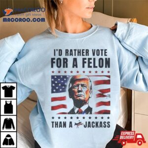 American Flag I D Rather Vote For A Felon Than A Jackass Trump Tshirt
