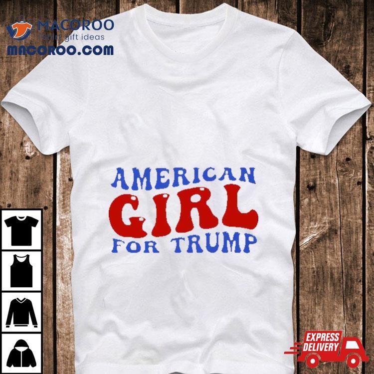 American Girl For Trump 2024 Shirt American Girl For Trump 2024 Shirt