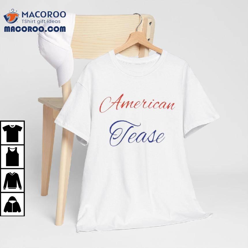 American Tease Shirt American Tease Shirt