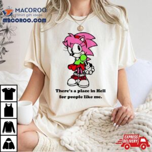 Amy Rose Theres A Place In Hell For People Like Me Tshirt