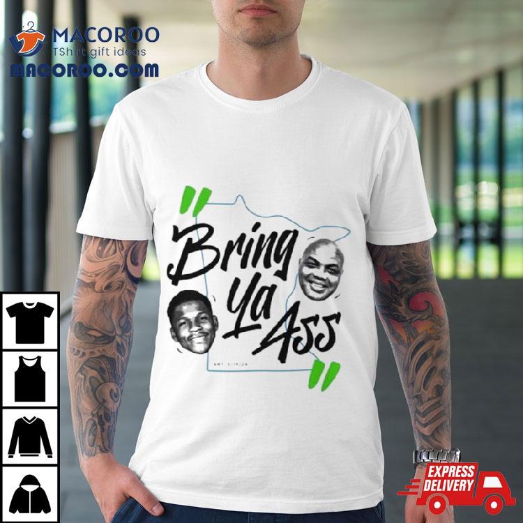 Anthony Edwards Bring Ya Ass Charles Barkley 2024 Shirt Anthony Edwards Bring Ya Ass Charles Barkley 2024 Shirt