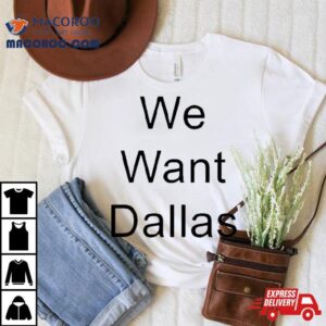 Anthony Edwards We Want Dallas Shirt