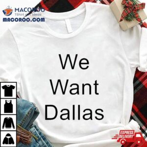 Anthony Edwards We Want Dallas Shirt