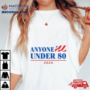 Anyone Under 80 2024 Election Funny Anti Biden Shirt