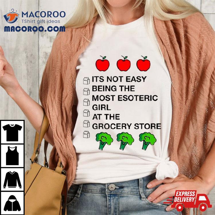 Apples It’s Not Easy Being The Most Esoteric Girl At The Grocery Store Shirt Apples It’s Not Easy Being The Most Esoteric Girl At The Grocery Store Shirt