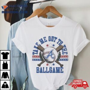 Atlanta Braves Take Me Out To The Ballgame Shirt