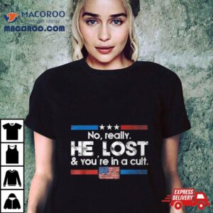 No Really He Lost And You Re In A Cul Tshirt