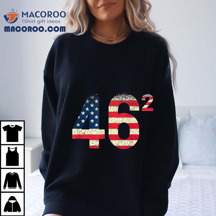 46 Squared Joe Biden Shirt 2024 Second Term Usa Flag Vintage 46 Squared Joe Biden Shirt 2024 Second Term Usa Flag Vintage