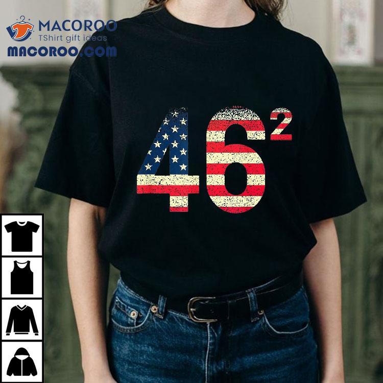 46 Squared Joe Biden Shirt 2024 Second Term Usa Flag Vintage 46 Squared Joe Biden Shirt 2024 Second Term Usa Flag Vintage