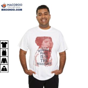 A Woman’s Place Is In The Resistance Shirt