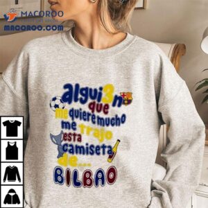 Alguien Que Me Quiere Mucho Me Trajo Esta Camiseta De Bilbao Tshirt
