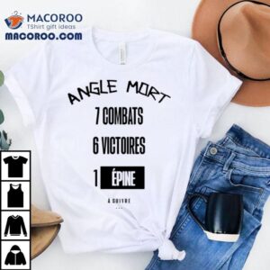 Angle Mort 7 Combats 6 Victoires 1 Epine Shirt