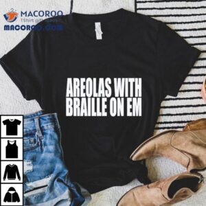 Areolas With Braille On Em Shirt