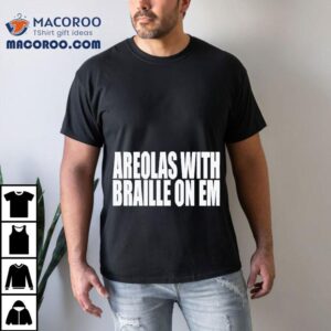 Areolas With Braille On Em Tshirt