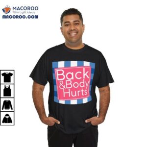 Back And Body Hurts Shirt