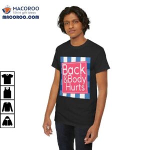 Back And Body Hurts Shirt