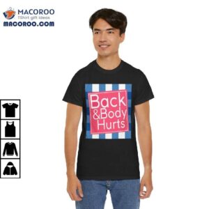 Back And Body Hurts Shirt