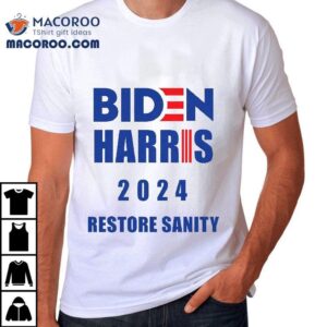 Biden Harris 2024 Restore Sanity Shirt