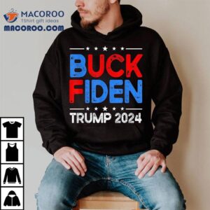 Buck Fiden Anti Biden Funny Impeach Joe – Trump 2024 Shirt