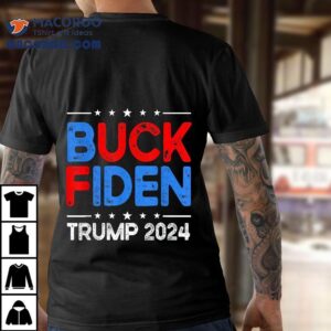 Buck Fiden Anti Biden Funny Impeach Joe - Trump 2024 Shirt 2 Buck Fiden Anti Biden Funny Impeach Joe Trump Tshirt
