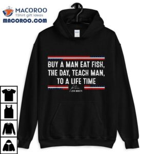 Buy A Man Eat Fish The Day Teach Funny Joe Biden Quote Shirt