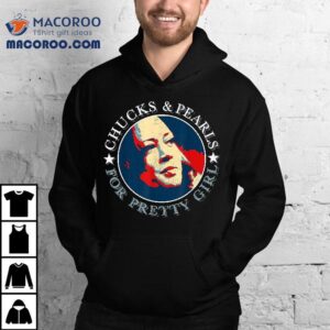 Chucks Pearls And Pretty Girls Kamala Harris Inauguration Shirt