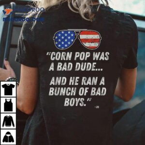 Corn Pop Was A Bad Dude – Funny Joe Biden Parody Shirt