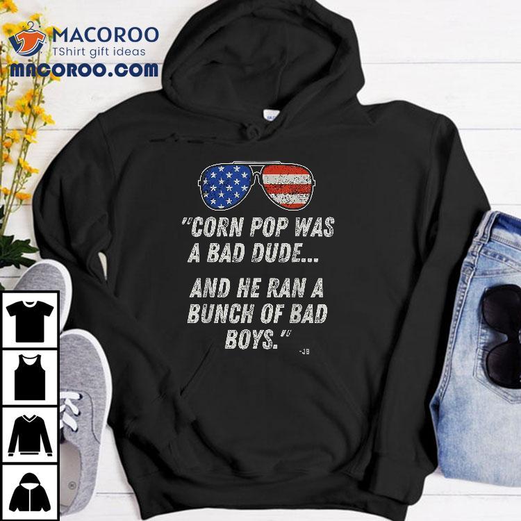 Corn Pop Was A Bad Dude – Funny Joe Biden Parody Shirt Corn Pop Was A Bad Dude – Funny Joe Biden Parody Shirt