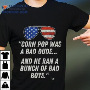 Corn Pop Was A Bad Dude - Funny Joe Biden Parody Shirt 3 Corn Pop Was A Bad Dude Funny Joe Biden Parody Tshirt