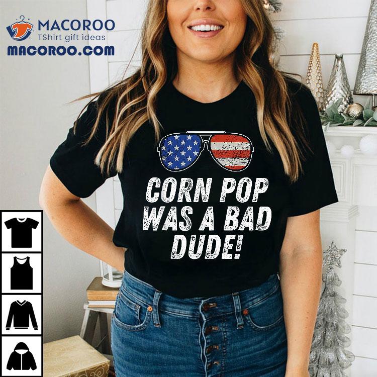 Corn Pop Was A Bad Dude – Joe Biden Parody Shirt Corn Pop Was A Bad Dude – Joe Biden Parody Shirt
