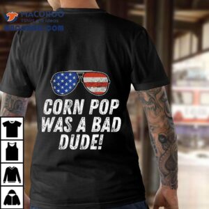 Corn Pop Was A Bad Dude - Joe Biden Parody Shirt 2 Corn Pop Was A Bad Dude Joe Biden Parody Tshirt