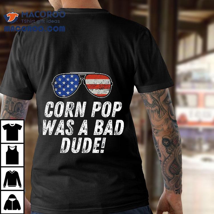 Corn Pop Was A Bad Dude – Joe Biden Parody Shirt Corn Pop Was A Bad Dude – Joe Biden Parody Shirt