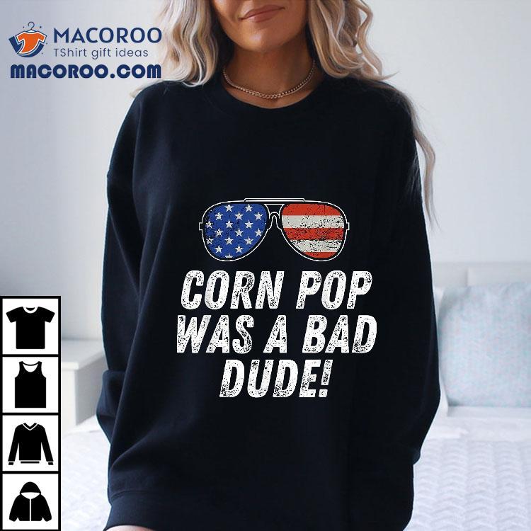 Corn Pop Was A Bad Dude – Joe Biden Parody Shirt Corn Pop Was A Bad Dude – Joe Biden Parody Shirt
