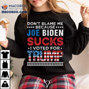 Don't Blame Me Cuz Joe Biden Sucks I Voted For Trump 2024 Shirt 2 Don T Blame Me Cuz Joe Biden Sucks I Voted For Trump Tshirt