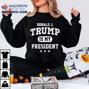 Donald Trump Is My President Shirt