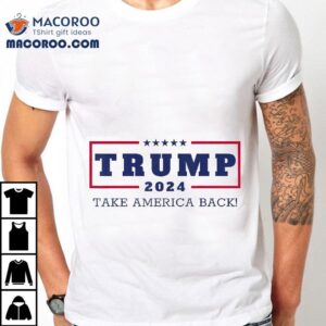 Donald Trump Take America Back 2024 4th Of July Shirt