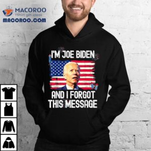 Funny Confused I’m Joe Biden And I Forgot This Message Shirt