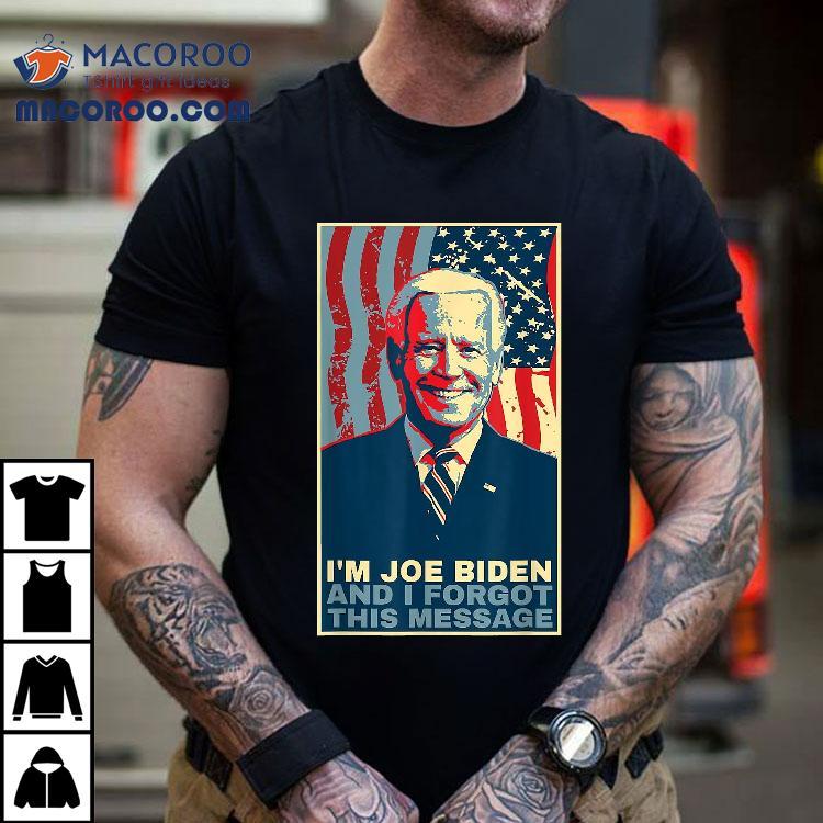 Funny Meme – I Am Joe Biden And Forgot This Message Gift Shirt Funny Meme – I Am Joe Biden And Forgot This Message Gift Shirt
