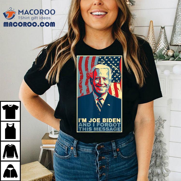 Funny Meme – I Am Joe Biden And Forgot This Message Gift Shirt Funny Meme – I Am Joe Biden And Forgot This Message Gift Shirt