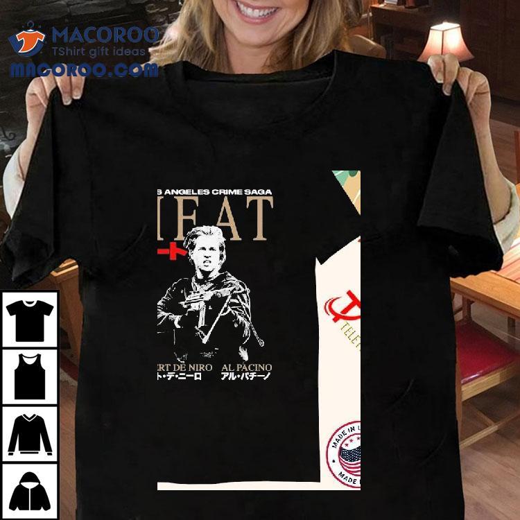 Heat. A Los Angeles Crime Saga Robert De Niro Al Pacino Shirts Heat. A Los Angeles Crime Saga Robert De Niro Al Pacino Shirts