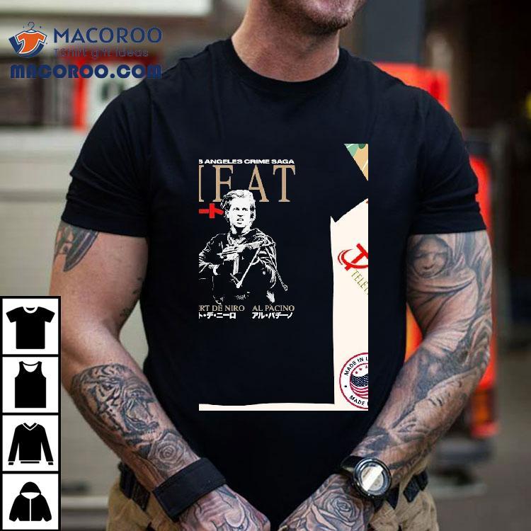 Heat. A Los Angeles Crime Saga Robert De Niro Al Pacino Shirts Heat. A Los Angeles Crime Saga Robert De Niro Al Pacino Shirts