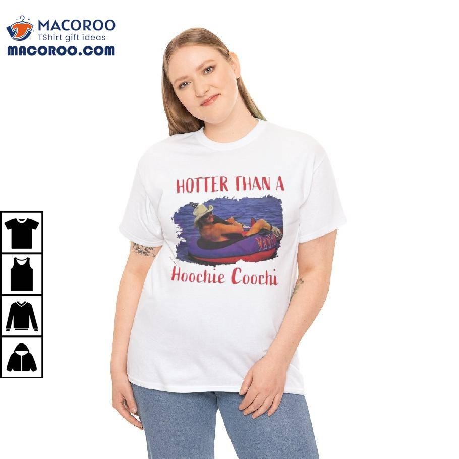 Hotter Than A Hoochie Coochie Shirt Hotter Than A Hoochie Coochie Shirt