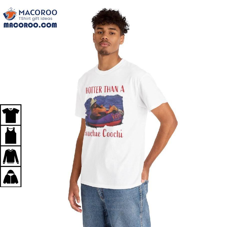 Hotter Than A Hoochie Coochie Shirt Hotter Than A Hoochie Coochie Shirt