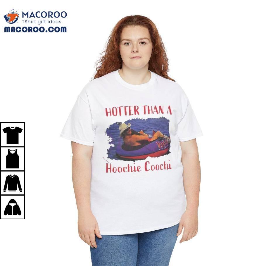 Hotter Than A Hoochie Coochie Shirt Hotter Than A Hoochie Coochie Shirt